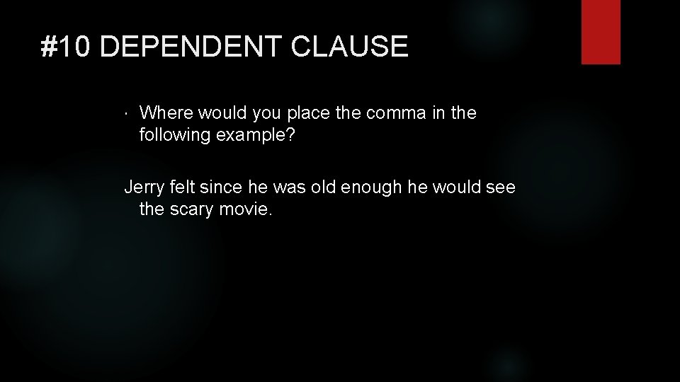 #10 DEPENDENT CLAUSE Where would you place the comma in the following example? Jerry