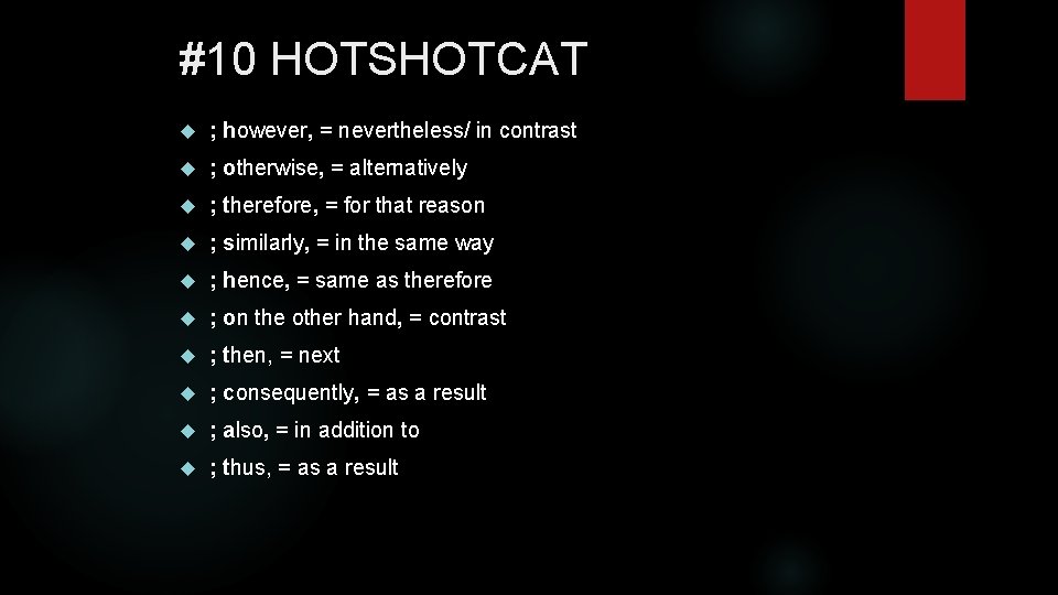 #10 HOTSHOTCAT ; however, = nevertheless/ in contrast ; otherwise, = alternatively ; therefore,