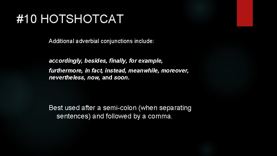 #10 HOTSHOTCAT Additional adverbial conjunctions include: accordingly, besides, finally, for example, furthermore, in fact,