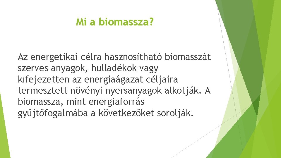 Mi a biomassza? Az energetikai célra hasznosítható biomasszát szerves anyagok, hulladékok vagy kifejezetten az