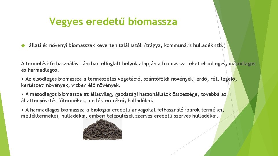 Vegyes eredetű biomassza állati és növényi biomasszák keverten találhatók (trágya, kommunális hulladék stb. )