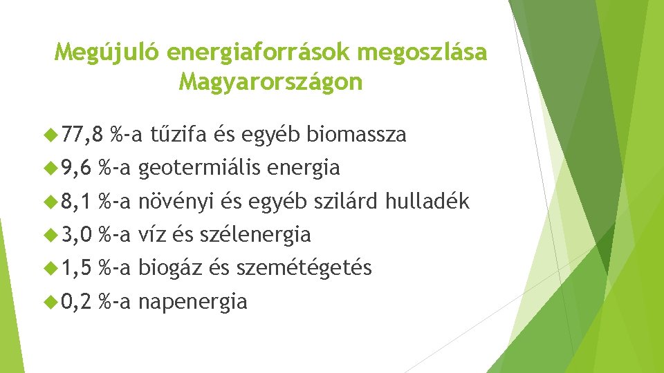 Megújuló energiaforrások megoszlása Magyarországon 77, 8 %-a tűzifa és egyéb biomassza 9, 6 %-a