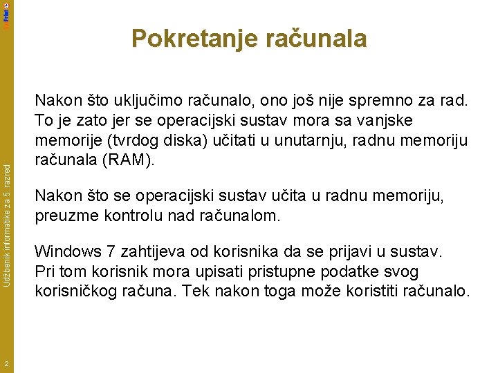 Udžbenik informatike za 5. razred Pokretanje računala 2 Nakon što uključimo računalo, ono još