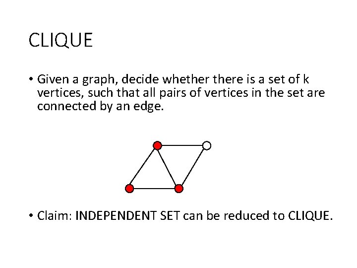 CLIQUE • Given a graph, decide whethere is a set of k vertices, such