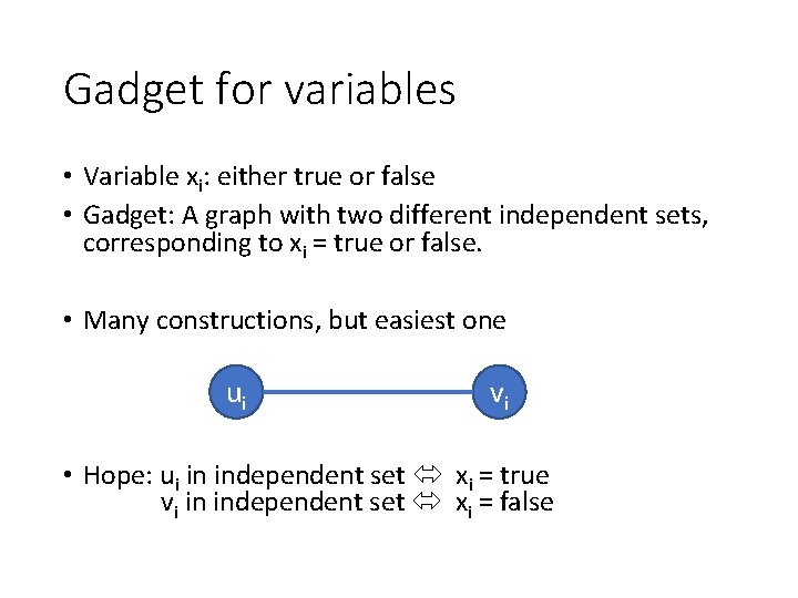 Gadget for variables • Variable xi: either true or false • Gadget: A graph