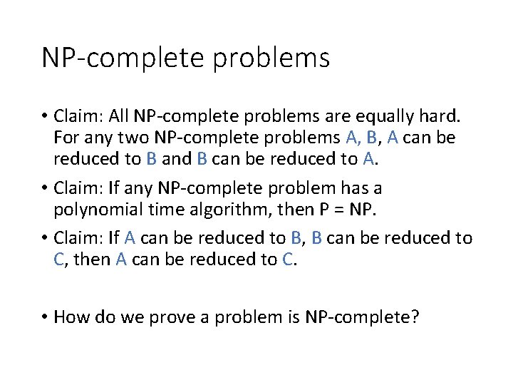 NP-complete problems • Claim: All NP-complete problems are equally hard. For any two NP-complete