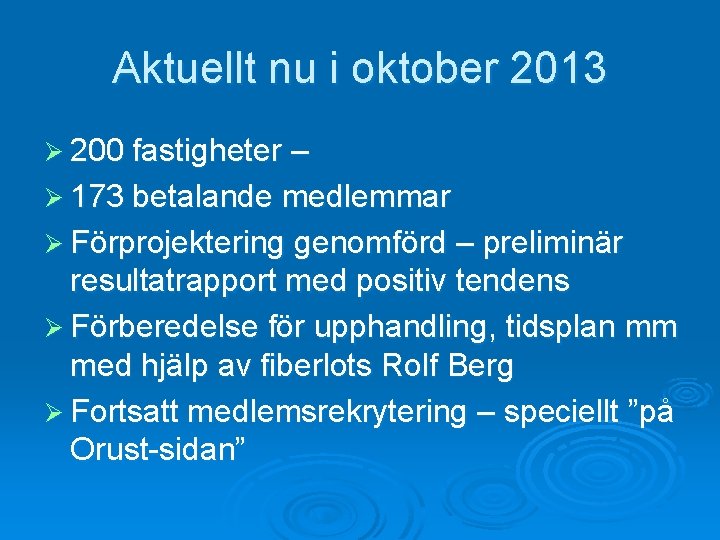 Aktuellt nu i oktober 2013 Ø 200 fastigheter – Ø 173 betalande medlemmar Ø