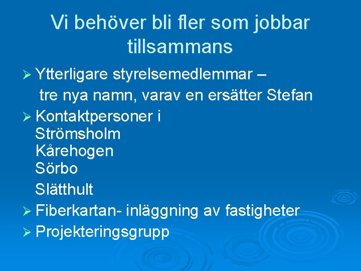 Vi behöver bli fler som jobbar tillsammans Ø Ytterligare styrelsemedlemmar – tre nya namn,