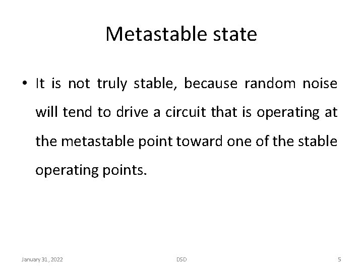 Metastable state • It is not truly stable, because random noise will tend to