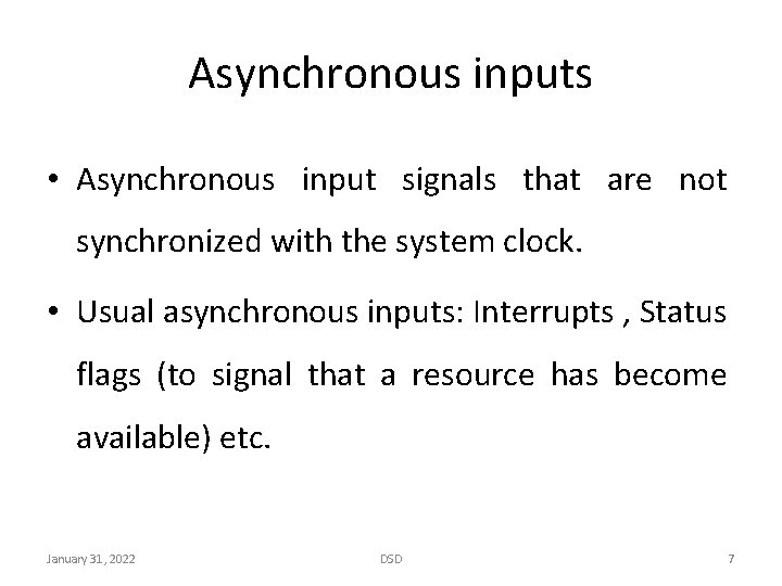 Asynchronous inputs • Asynchronous input signals that are not synchronized with the system clock.