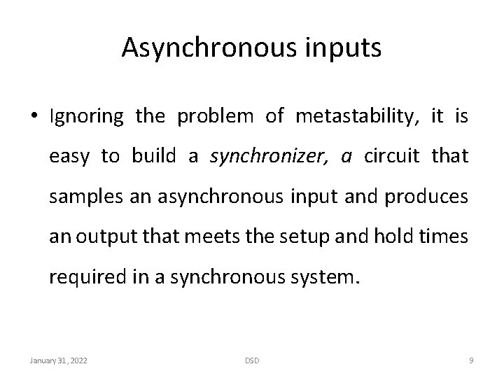 Asynchronous inputs • Ignoring the problem of metastability, it is easy to build a