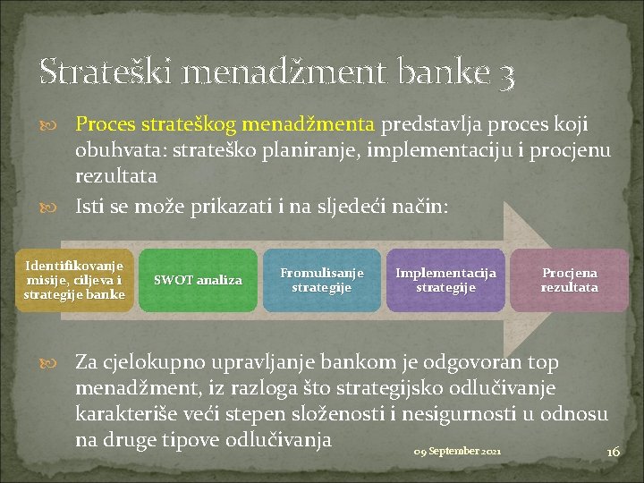 Strateški menadžment banke 3 Proces strateškog menadžmenta predstavlja proces koji obuhvata: strateško planiranje, implementaciju