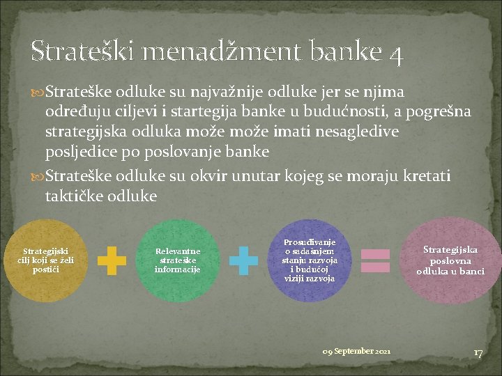 Strateški menadžment banke 4 Strateške odluke su najvažnije odluke jer se njima određuju ciljevi