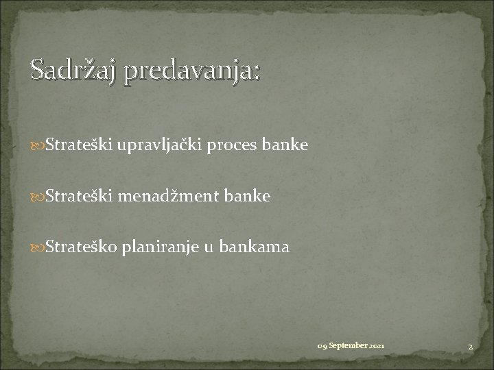 Sadržaj predavanja: Strateški upravljački proces banke Strateški menadžment banke Strateško planiranje u bankama 09