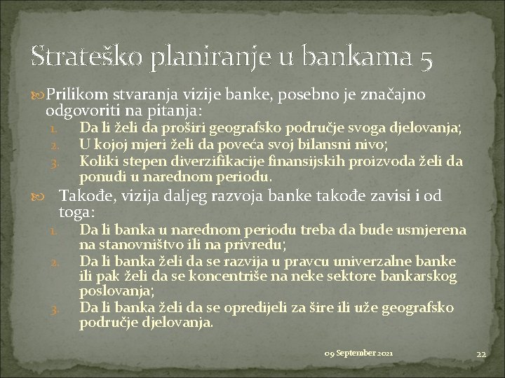 Strateško planiranje u bankama 5 Prilikom stvaranja vizije banke, posebno je značajno odgovoriti na