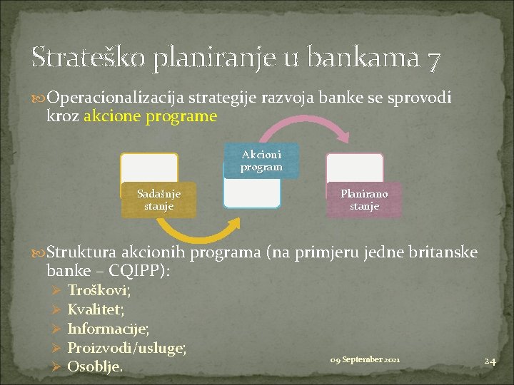 Strateško planiranje u bankama 7 Operacionalizacija strategije razvoja banke se sprovodi kroz akcione programe