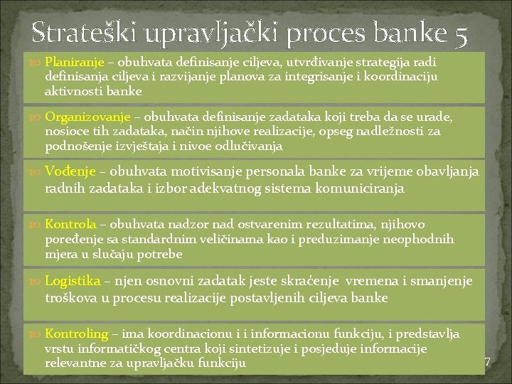 Strateški upravljački proces banke 5 Planiranje – obuhvata definisanje ciljeva, utvrđivanje strategija radi definisanja