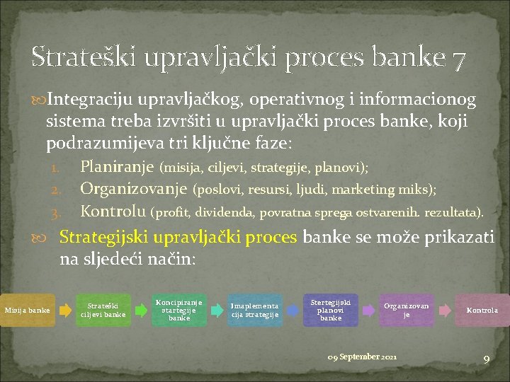 Strateški upravljački proces banke 7 Integraciju upravljačkog, operativnog i informacionog sistema treba izvršiti u