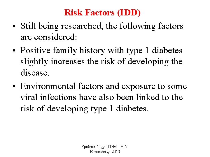 Risk Factors (IDD) • Still being researched, the following factors are considered: • Positive