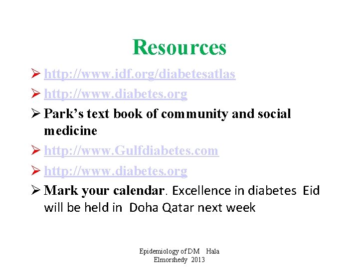 Resources Ø http: //www. idf. org/diabetesatlas Ø http: //www. diabetes. org Ø Park’s text