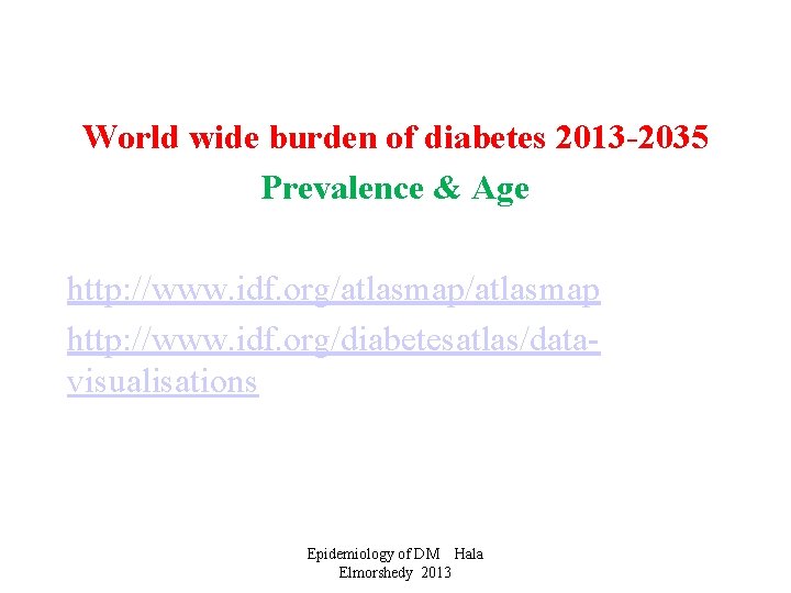 World wide burden of diabetes 2013 -2035 Prevalence & Age http: //www. idf. org/atlasmap