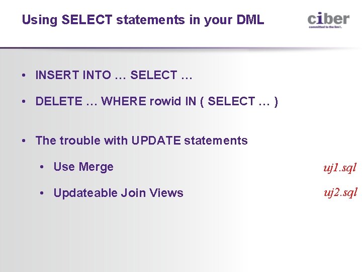 Using SELECT statements in your DML • INSERT INTO … SELECT … • DELETE