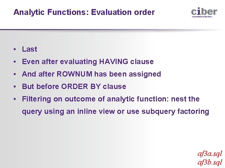 Analytic Functions: Evaluation order • Last • Even after evaluating HAVING clause • And