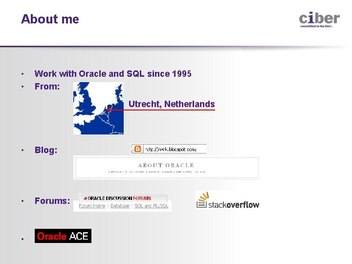 About me • • Work with Oracle and SQL since 1995 From: Utrecht, Netherlands