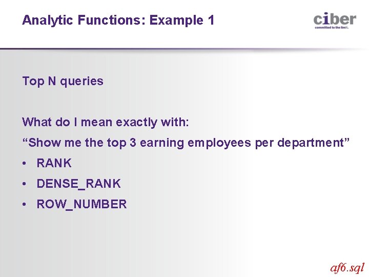 Analytic Functions: Example 1 Top N queries What do I mean exactly with: “Show