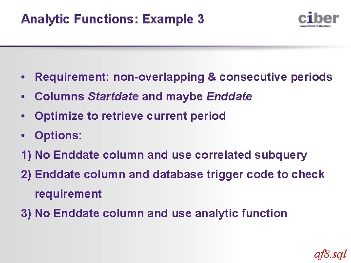 Analytic Functions: Example 3 • Requirement: non-overlapping & consecutive periods • Columns Startdate and
