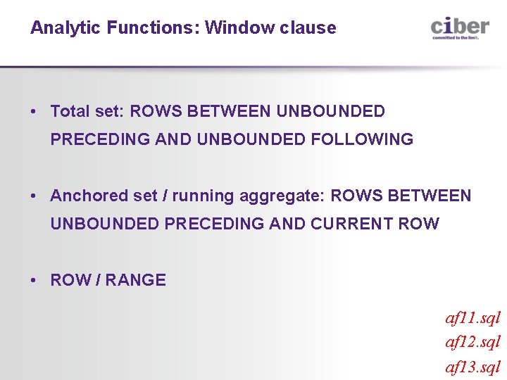 Analytic Functions: Window clause • Total set: ROWS BETWEEN UNBOUNDED PRECEDING AND UNBOUNDED FOLLOWING
