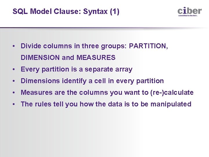 SQL Model Clause: Syntax (1) • Divide columns in three groups: PARTITION, DIMENSION and