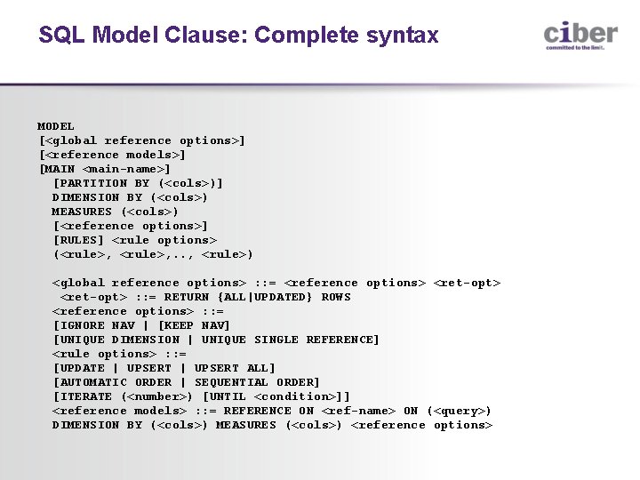 SQL Model Clause: Complete syntax MODEL [<global reference options>] [<reference models>] [MAIN <main-name>] [PARTITION