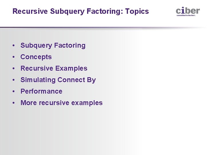 Recursive Subquery Factoring: Topics • Subquery Factoring • Concepts • Recursive Examples • Simulating