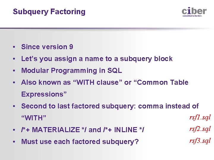 Subquery Factoring • Since version 9 • Let’s you assign a name to a