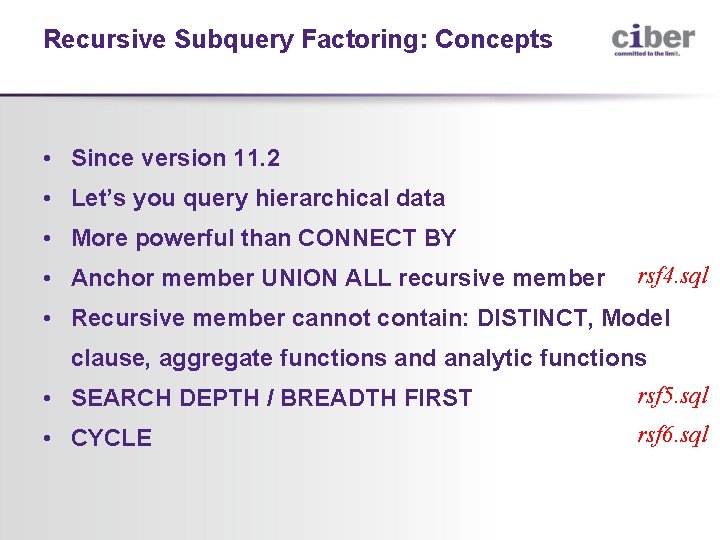 Recursive Subquery Factoring: Concepts • Since version 11. 2 • Let’s you query hierarchical
