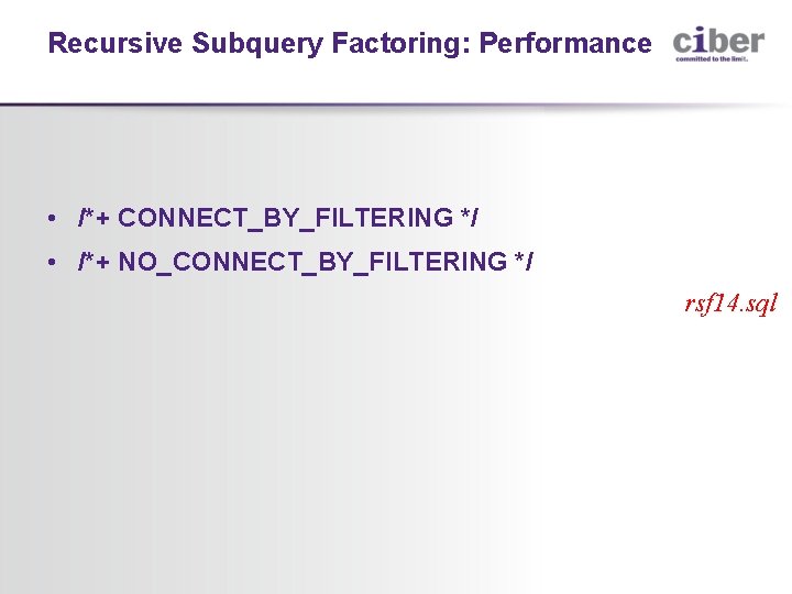 Recursive Subquery Factoring: Performance • /*+ CONNECT_BY_FILTERING */ • /*+ NO_CONNECT_BY_FILTERING */ rsf 14.
