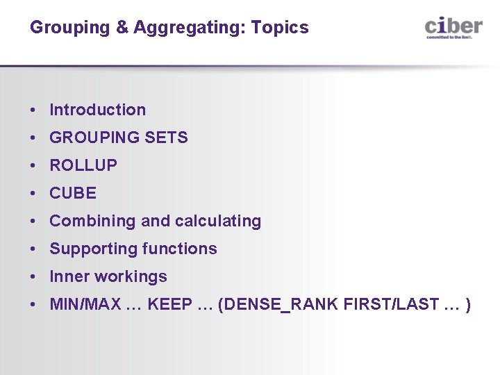 Grouping & Aggregating: Topics • Introduction • GROUPING SETS • ROLLUP • CUBE •