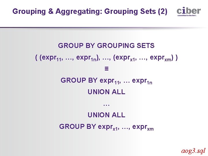 Grouping & Aggregating: Grouping Sets (2) GROUP BY GROUPING SETS ( (expr 11, …,