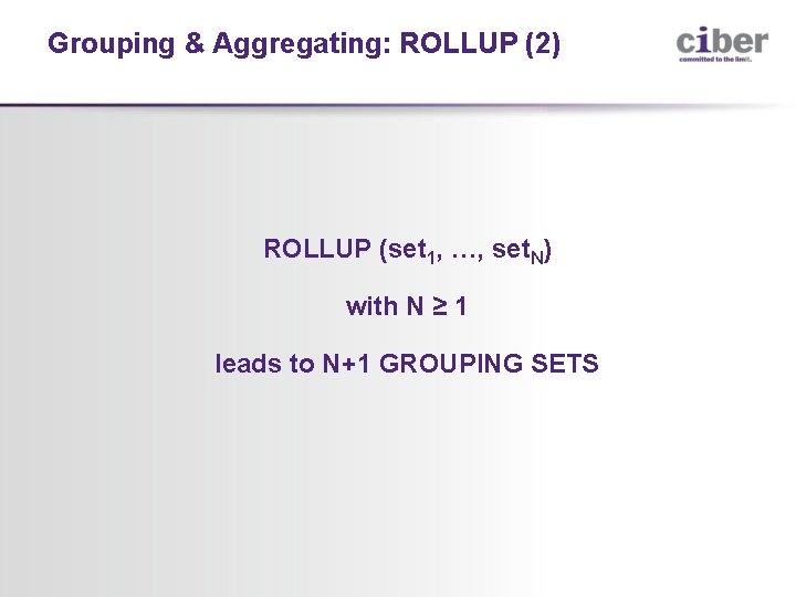 Grouping & Aggregating: ROLLUP (2) ROLLUP (set 1, …, set. N) with N ≥