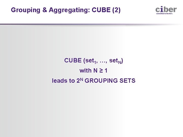 Grouping & Aggregating: CUBE (2) CUBE (set 1, …, set. N) with N ≥