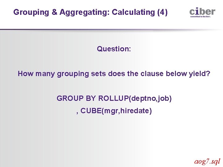 Grouping & Aggregating: Calculating (4) Question: How many grouping sets does the clause below