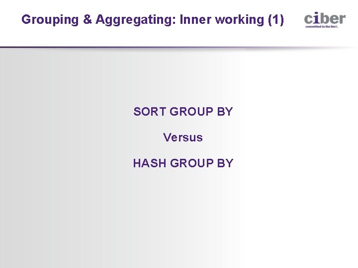 Grouping & Aggregating: Inner working (1) SORT GROUP BY Versus HASH GROUP BY 