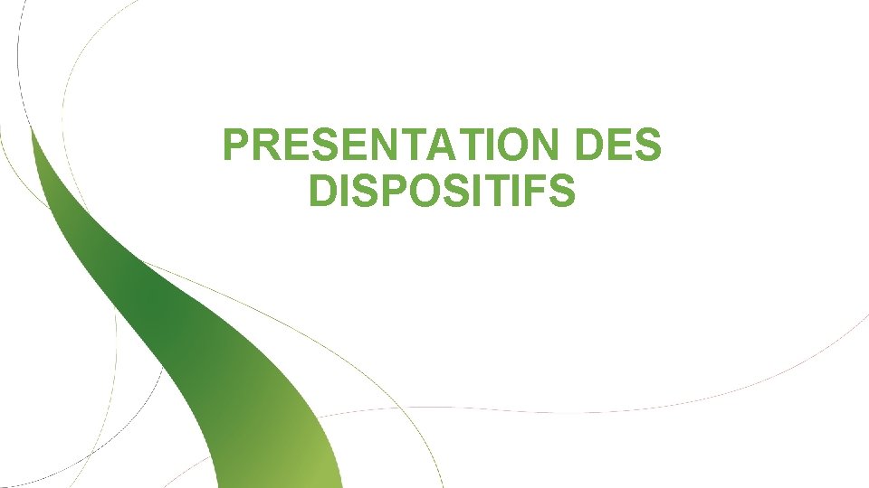 PRESENTATION DES DISPOSITIFS 