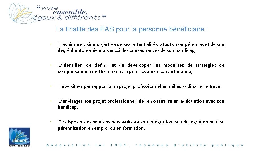 La finalité des PAS pour la personne bénéficiaire : • D’avoir une vision objective