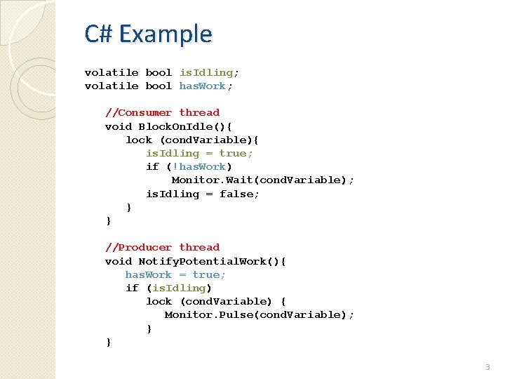 C# Example volatile bool is. Idling; volatile bool has. Work; //Consumer thread void Block. C# Example volatile bool is. Idling; volatile bool has. Work; //Consumer thread void Block.