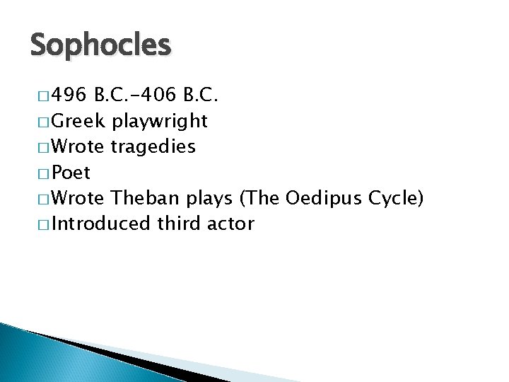 Sophocles � 496 B. C. -406 B. C. � Greek playwright � Wrote tragedies