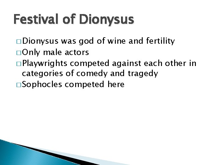 Festival of Dionysus � Dionysus was god of wine and fertility � Only male