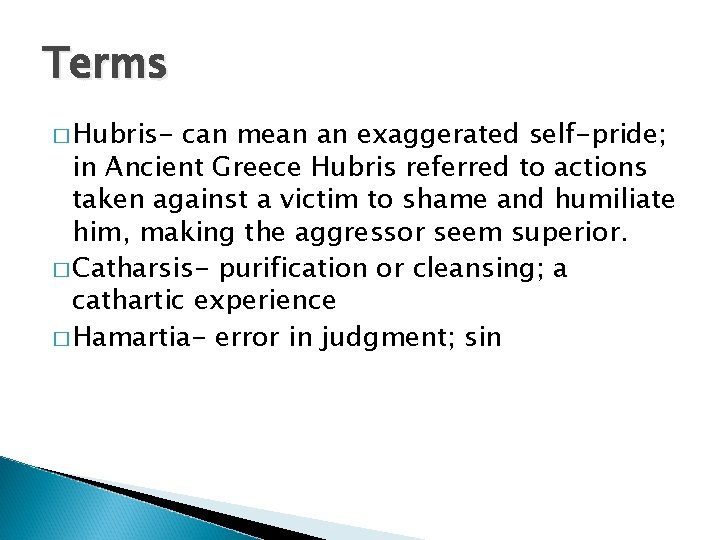 Terms � Hubris- can mean an exaggerated self-pride; in Ancient Greece Hubris referred to