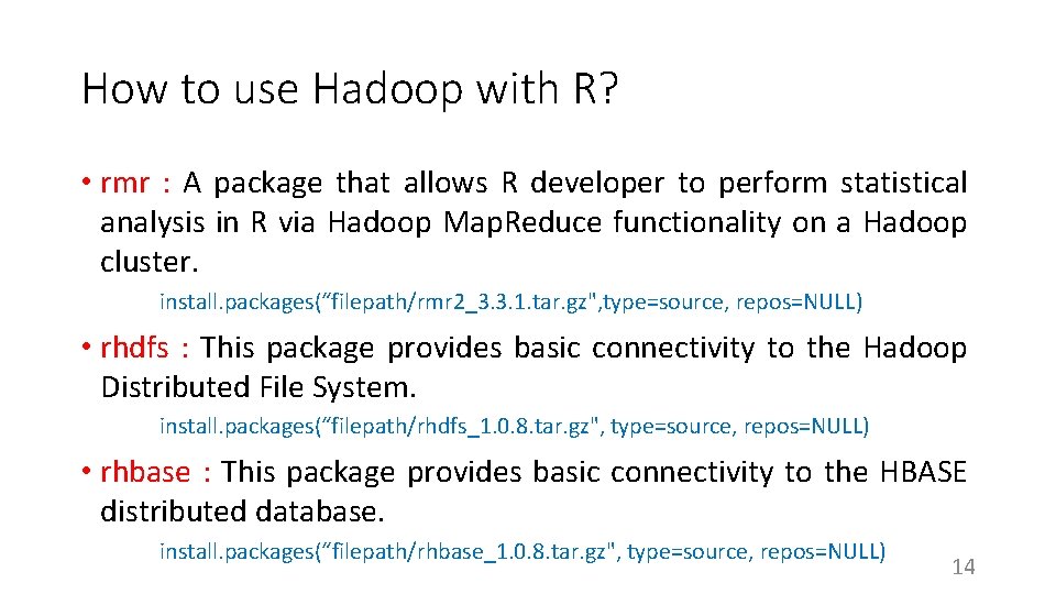 How to use Hadoop with R? • rmr : A package that allows R